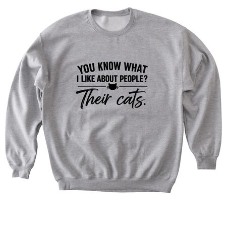 You know what I like about people? &nbsp;Their cat, a Sport Grey Softstyle Crewneck Sweatshirt