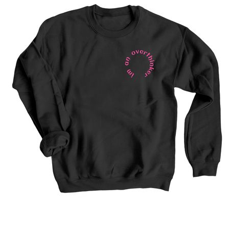 'im an overthinker... but thats ok, a Black Crewneck Sweatshirt