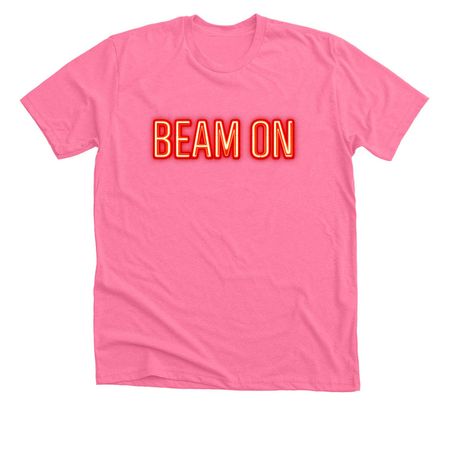 Beam ON!, a Neon Pink Premium Unisex Tee