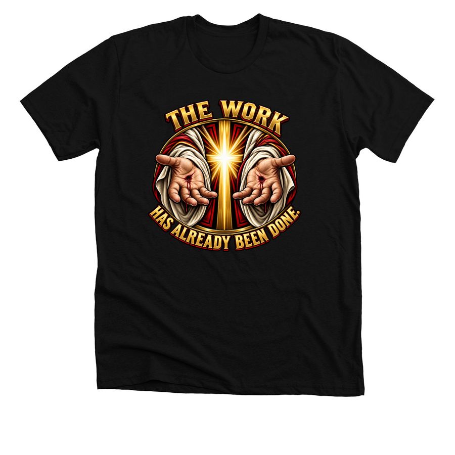 THE WORK HAS ALREADY BEEN DONE, a Solid Black Blend Premium Unisex Tee