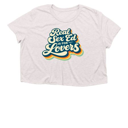 Real Sex Ed is for Lovers Tee, a Heather Dust Women?s Flowy Cropped Tee