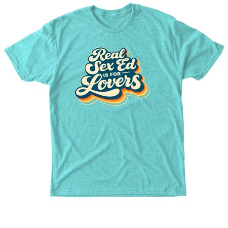 Real Sex Ed is for Lovers Tee, a Tahiti Blue Triblend Unisex Tee