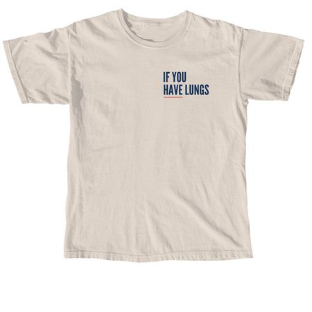 IF YOU HAVE LUNGS..&nbsp;, a Ivory Comfort Colors Unisex Tee (back-view)