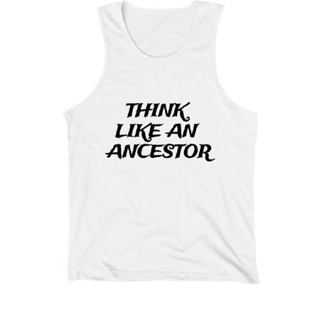 Think Like An Ancestor, a White Premium Cotton Tank