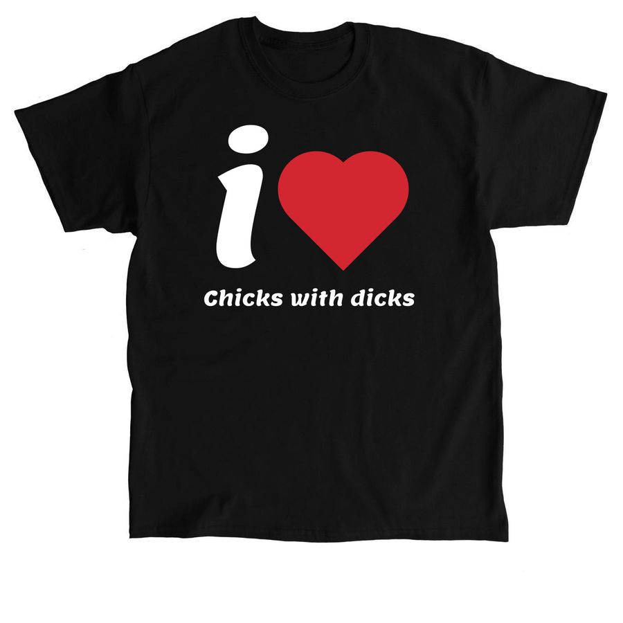 I love chicks with dicks tee shit, a Black Classic Unisex Tee