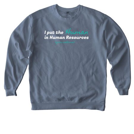 HR humor, you're welcome, a Blue Jean Comfort Colors Crewneck Sweatshirt