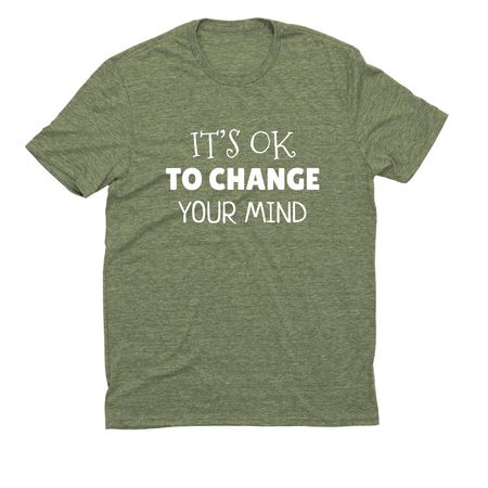 It?s OK to change your mind, a Olive You Green Allmade Eco Triblend Unisex Tee