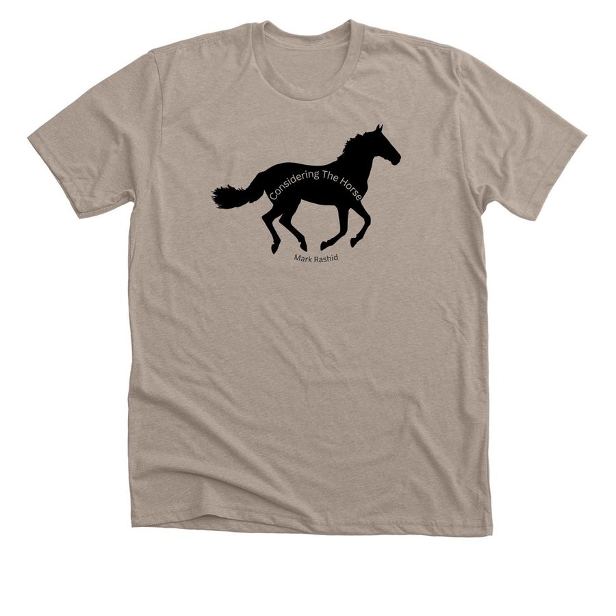 Considering The Horse, a Heather Stone Premium Unisex Tee