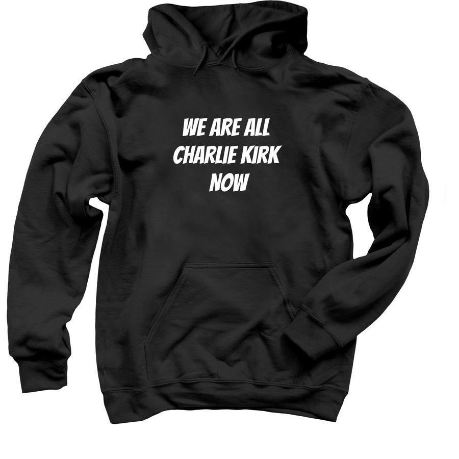 We Are All Charlie Kirk Now Apparel, a Black Pullover Hoodie