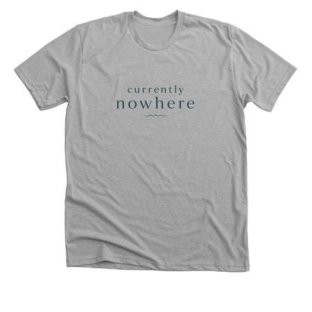 Currently Nowhere, a Athletic Heather Premium Unisex Tee