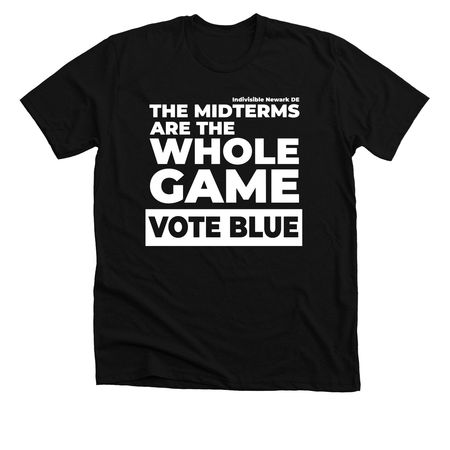 The Midterms Are The Whole Game, a Solid Black Blend Premium Unisex Tee