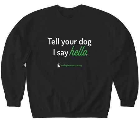 Big hello to your dog, a Black Softstyle Crewneck Sweatshirt
