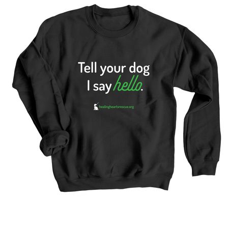 Big hello to your dog, a Black Crewneck Sweatshirt