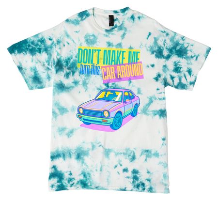 Don't Make Me Turn This Car Around, a Teal Crystal Tie Dye Tee