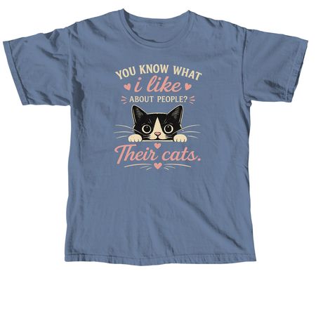 You know what I like about people? &nbsp;Their cats&nbsp;, a Blue Jean Comfort Colors Unisex Tee