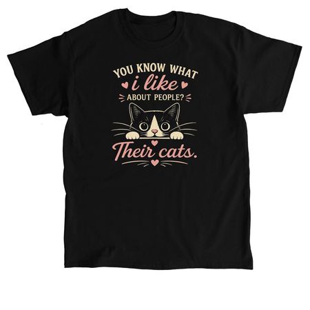 You know what I like about people? &nbsp;Their cats&nbsp;, a Black Classic Unisex Tee