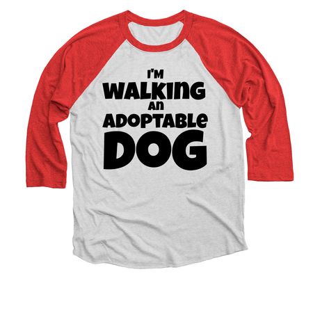 I'm Walking an Adoptable Dog, a Red and Heather White 3/4 Sleeve Baseball Tee