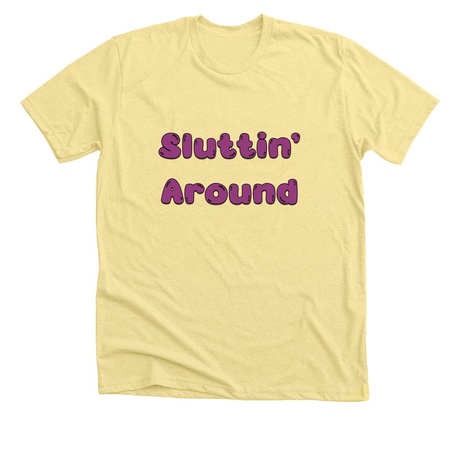 Sluttin' Around Shirt, a Heather Yellow Gold Premium Unisex Tee
