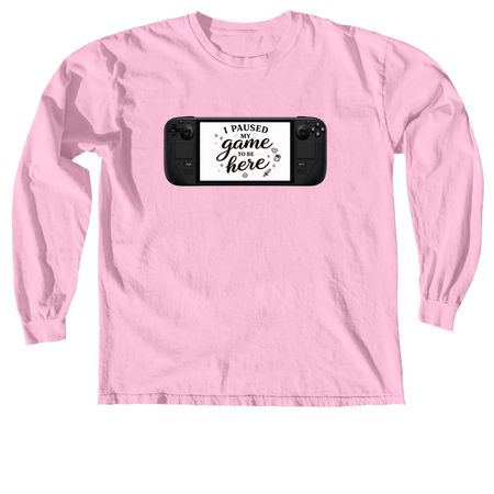 I Paused my Game to be Here, a Blossom Comfort Colors Long Sleeve Tee