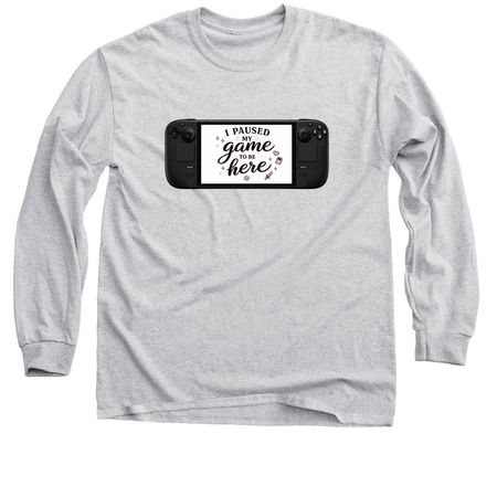 I Paused my Game to be Here, a Sport Grey Classic Long Sleeve Tee