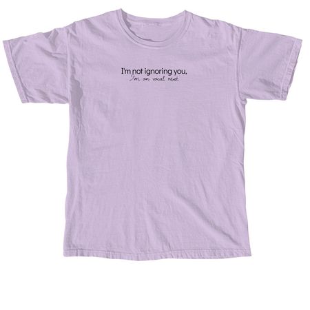 I'm not ignoring you, I'm on vocal rest, a Orchid Comfort Colors Unisex Tee