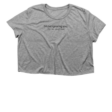 I'm not ignoring you, I'm on vocal rest, a Athletic Heather Women?s Flowy Cropped Tee