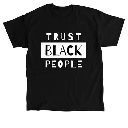 Trust Black People T-Shirt, a Black Classic Unisex Tee