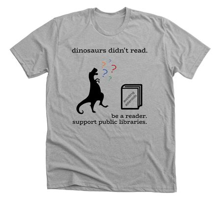 Dinosaurs didn't read!, a Athletic Heather Premium Unisex Tee