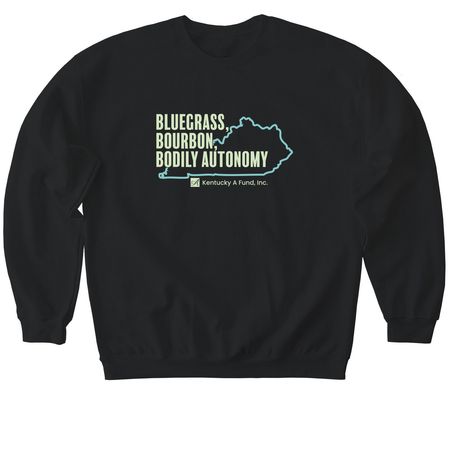 Bluegrass, Bourbon, Bodily Autonomy, a Black Softstyle Crewneck Sweatshirt