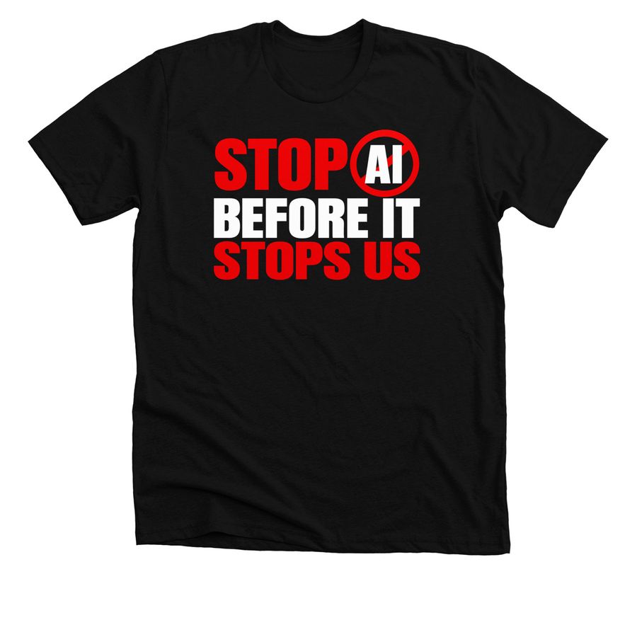 Stop AI Before It Stops Us T-Shirt - AI Safet, a Solid Black Blend Premium Unisex Tee