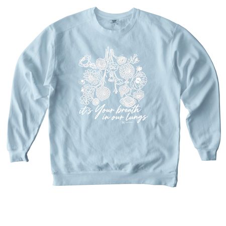 It?s Your Breath In Our Lungs, a Chambray Comfort Colors Crewneck Sweatshirt
