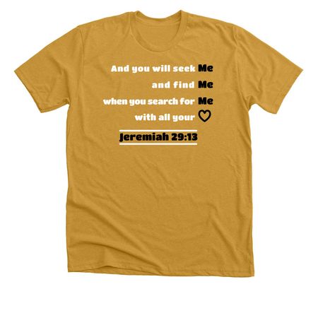 JEREMIAH 29:13 INSPIRATIONAL APPAREL&nbsp;, a Heather Mustard Premium Unisex Tee
