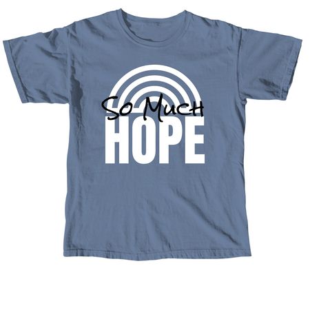 SO MUCH HOPE, a Blue Jean Comfort Colors Unisex Tee