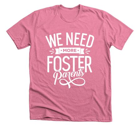 We need more foster parents, a Heather Mauve Premium Unisex Tee