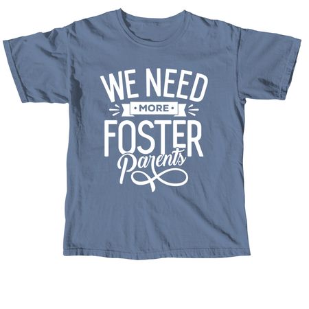 We need more foster parents, a Blue Jean Comfort Colors Unisex Tee