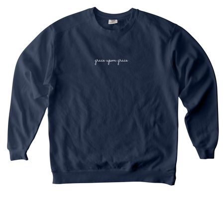 Grace upon grace, a True Navy Comfort Colors Crewneck Sweatshirt