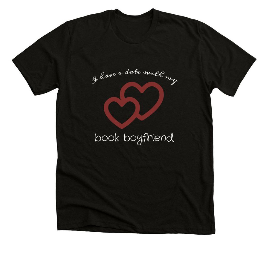 I Have a Date with My Book Boyfriend, a Solid Black Blend Premium Unisex Tee
