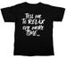 Tell me to relax one more time?, a Black Comfort Colors Unisex Tee