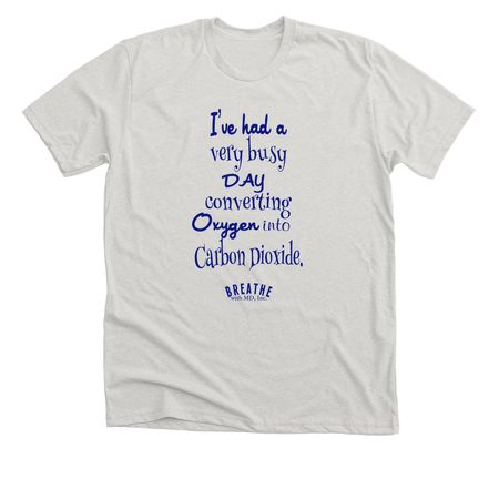 "Busy Day converting Oxygen" Shirt, a Heather Cement Premium Unisex Tee