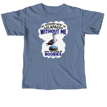 My husband went to Galapagos without me, a Blue Jean Comfort Colors Unisex Tee