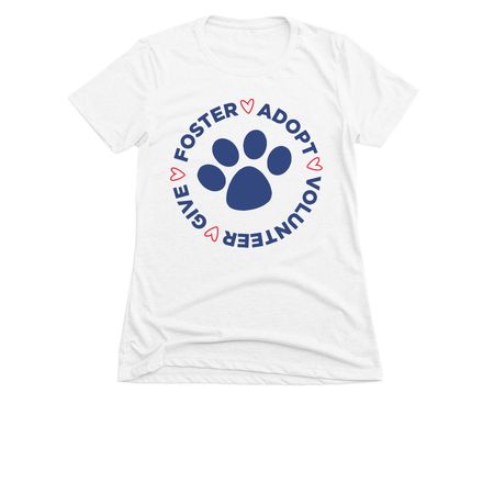 Foster. Adopt. Volunteer. Give., a White Women's Slim Fit Tee