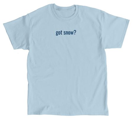 got snow?, a Light Blue Classic Unisex Tee