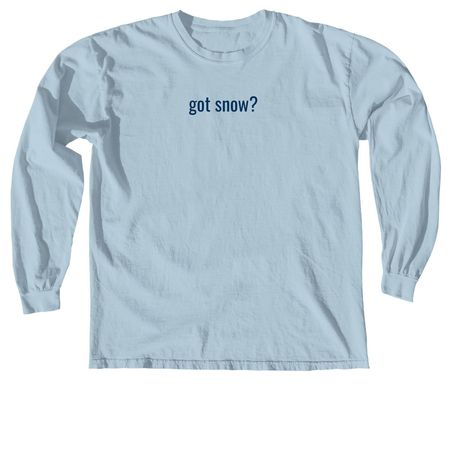 got snow?, a Chambray Comfort Colors Long Sleeve Tee