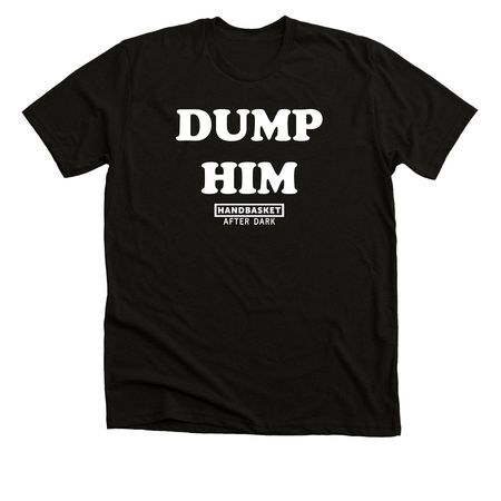 DUMP HIM, a Solid Black Blend Premium Unisex Tee