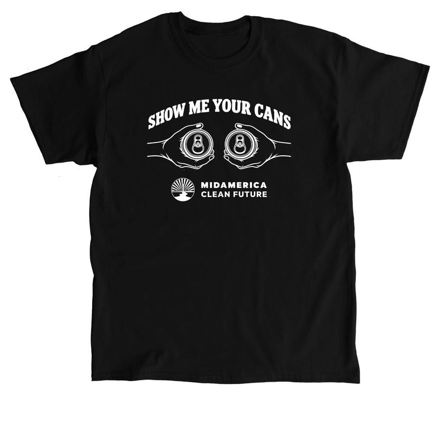 SHOW ME YOUR CANS, a Black Classic Unisex Tee