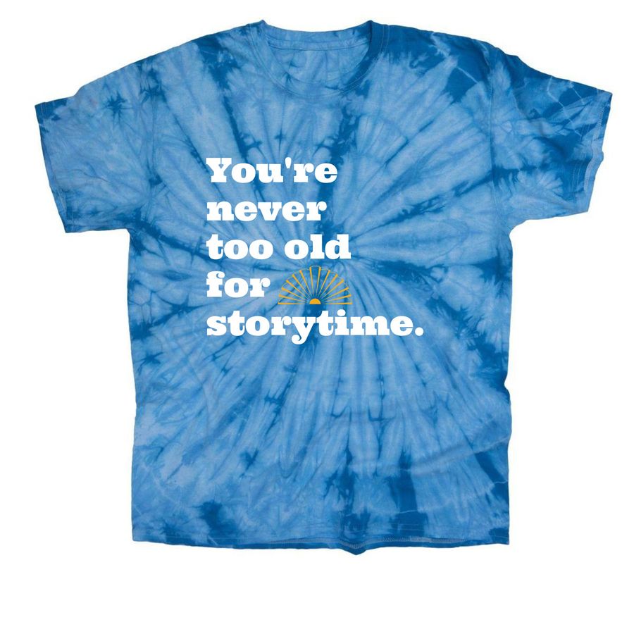 You're never too old for storytime., a Baby Blue Classic Tie Dye Tee