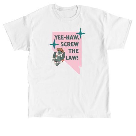 Yee-Haw, Screw The Law! (Pink), a White Classic Unisex Tee