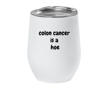 colon cancr is a hoe, a White Insulated Wine Cup