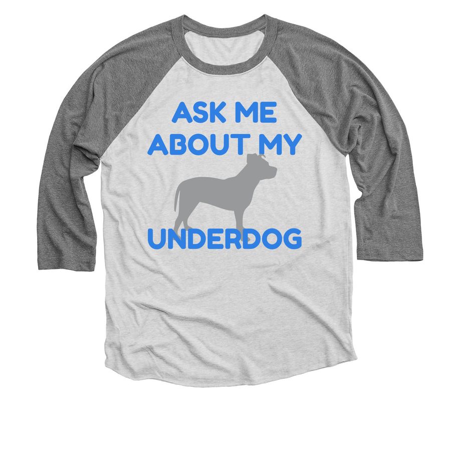Ask Me About My Underdog, a Premium Heather and Heather White 3/4 Sleeve Baseball Tee