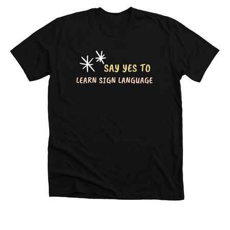 SAY YES TO ASL, a Solid Black Blend Premium Unisex Tee